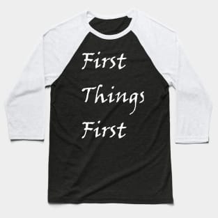 First Things First Design from Alcholics Anonymous Big Book Sayings Seen in Recovery Programs Baseball T-Shirt